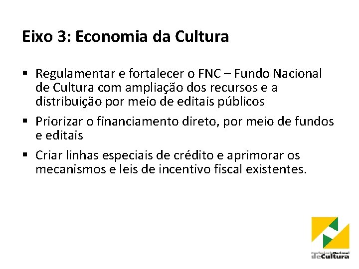 Eixo 3: Economia da Cultura § Regulamentar e fortalecer o FNC – Fundo Nacional