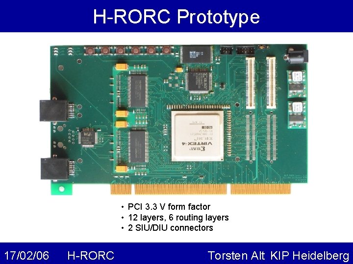 H-RORC Prototype • PCI 3. 3 V form factor • 12 layers, 6 routing