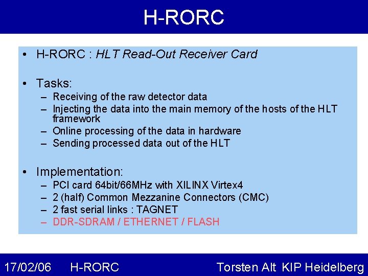 H-RORC • H-RORC : HLT Read-Out Receiver Card • Tasks: – Receiving of the