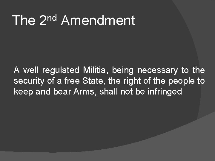 The 2 nd Amendment A well regulated Militia, being necessary to the security of