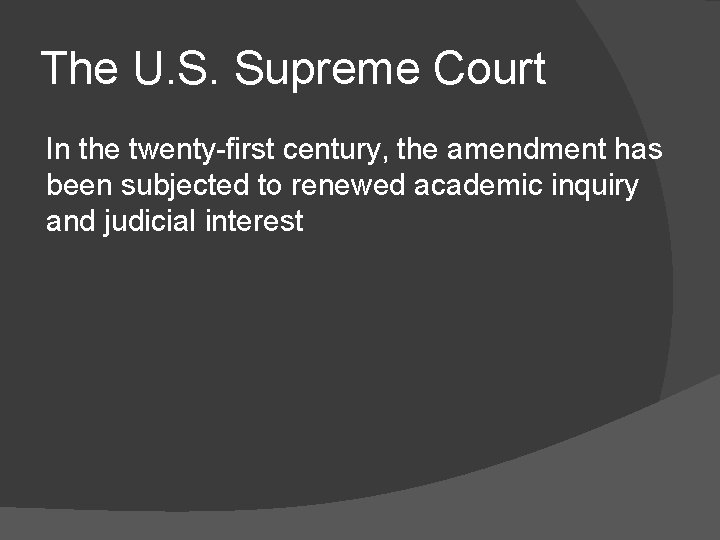 The U. S. Supreme Court In the twenty-first century, the amendment has been subjected