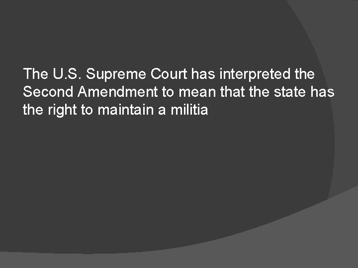 The U. S. Supreme Court has interpreted the Second Amendment to mean that the