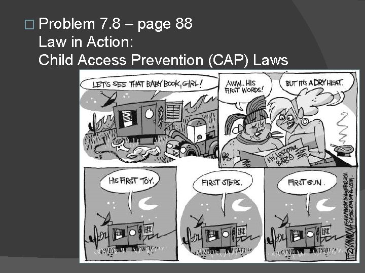 � Problem 7. 8 – page 88 Law in Action: Child Access Prevention (CAP)