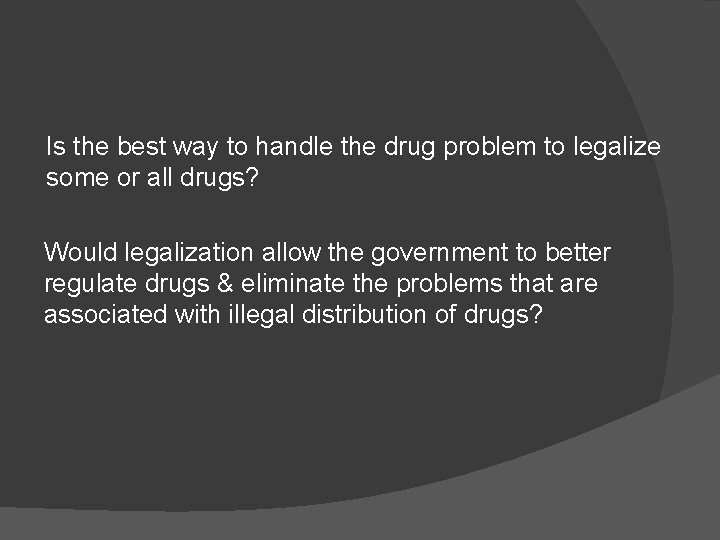 Is the best way to handle the drug problem to legalize some or all