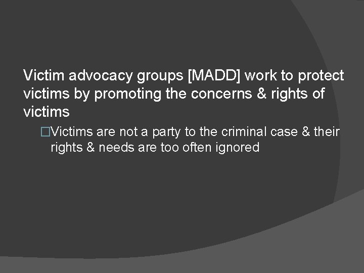 Victim advocacy groups [MADD] work to protect victims by promoting the concerns & rights