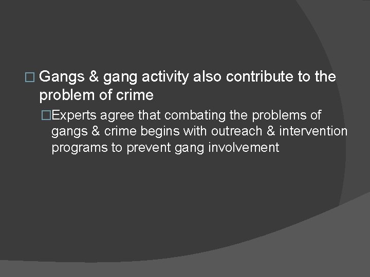 � Gangs & gang activity also contribute to the problem of crime �Experts agree