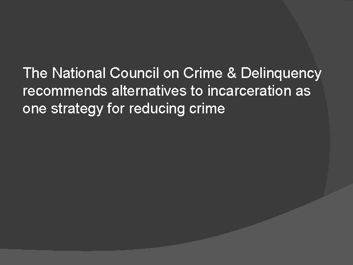 The National Council on Crime & Delinquency recommends alternatives to incarceration as one strategy