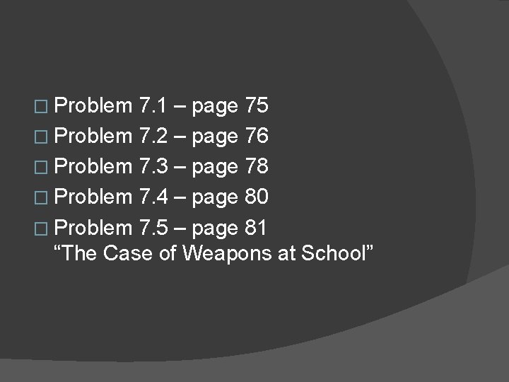 � Problem 7. 1 – page 75 � Problem 7. 2 – page 76