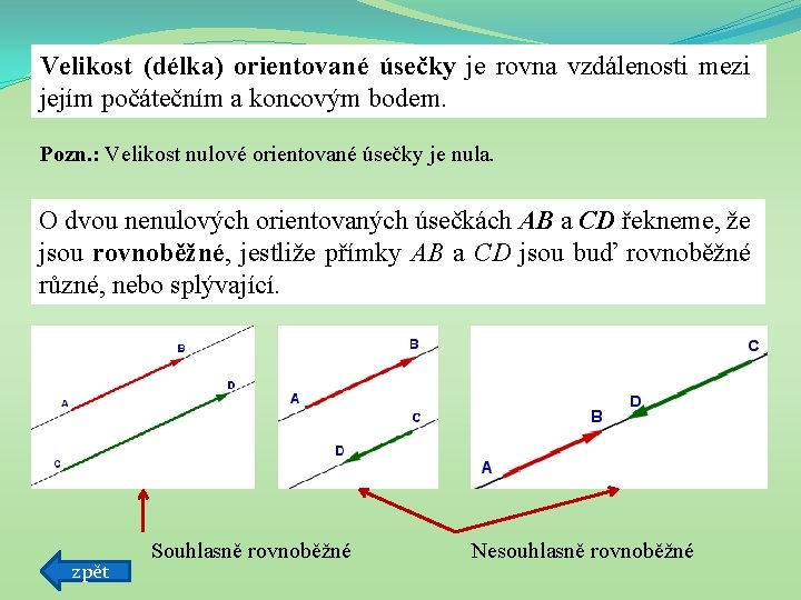 Velikost (délka) orientované úsečky je rovna vzdálenosti mezi jejím počátečním a koncovým bodem. Pozn.