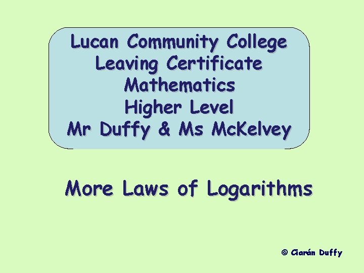 Lucan Community College Leaving Certificate Mathematics Higher Level Mr Duffy & Ms Mc. Kelvey