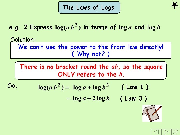 The Laws of Logs e. g. 2 Express in terms of and Solution: We