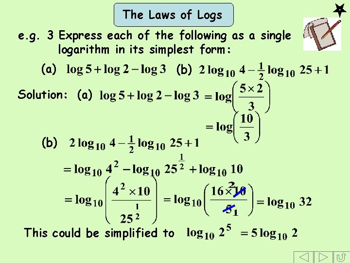 The Laws of Logs e. g. 3 Express each of the following as a
