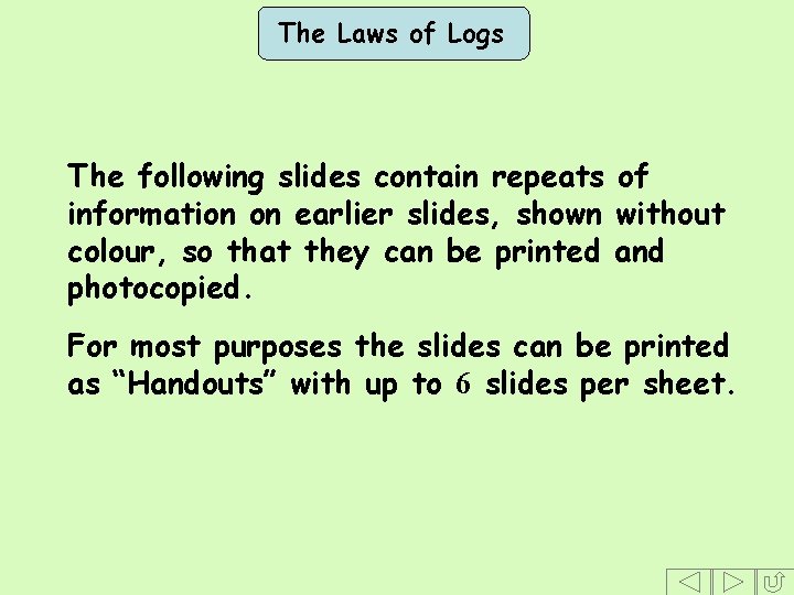 The Laws of Logs The following slides contain repeats of information on earlier slides,