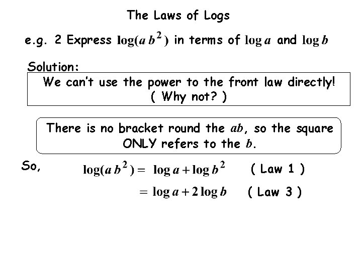 The Laws of Logs e. g. 2 Express in terms of and Solution: We