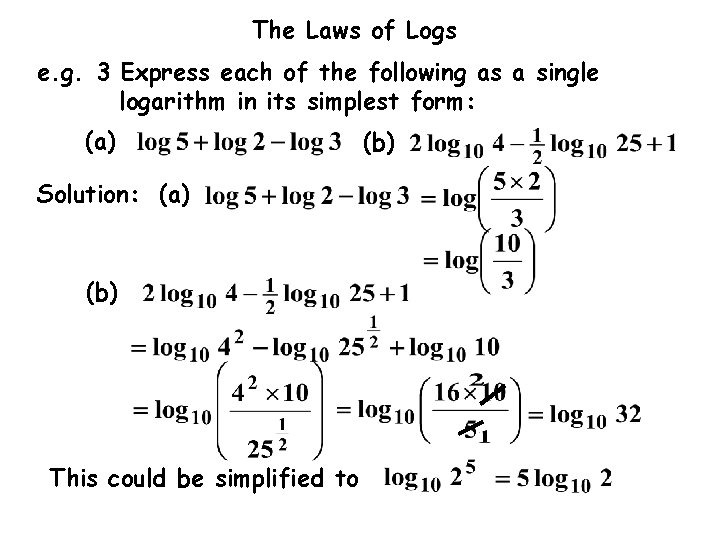 The Laws of Logs e. g. 3 Express each of the following as a The Laws of Logs e. g. 3 Express each of the following as a