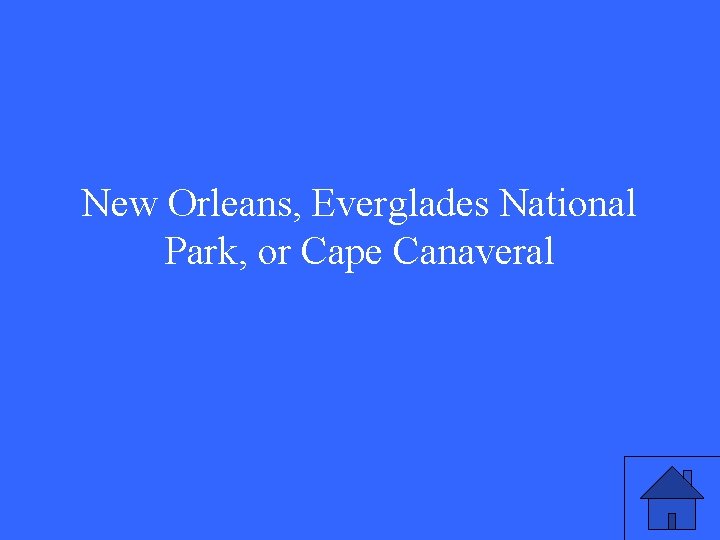 New Orleans, Everglades National Park, or Cape Canaveral 