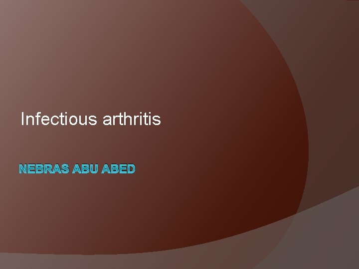 Infectious arthritis NEBRAS ABU ABED 