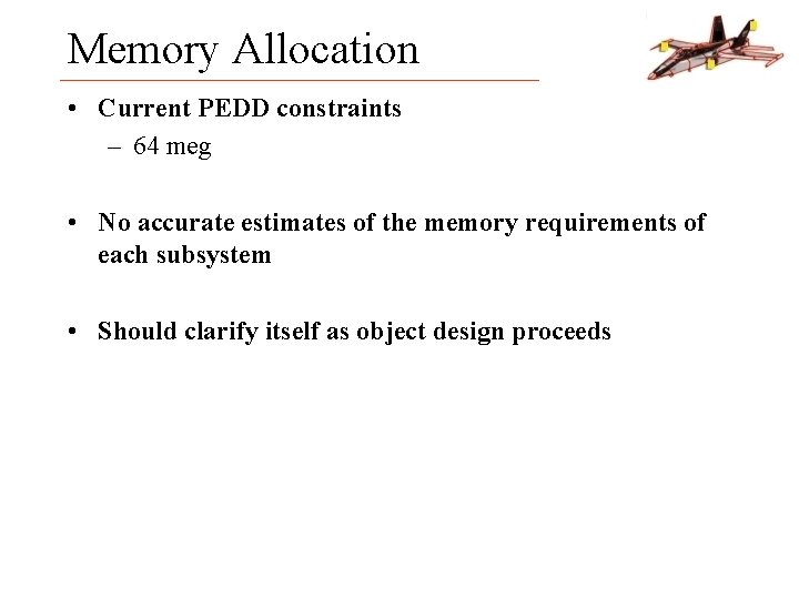 Memory Allocation • Current PEDD constraints – 64 meg • No accurate estimates of