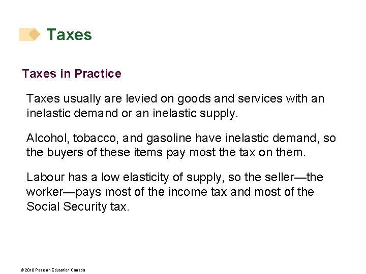 Taxes in Practice Taxes usually are levied on goods and services with an inelastic