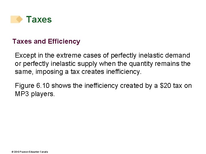 Taxes and Efficiency Except in the extreme cases of perfectly inelastic demand or perfectly