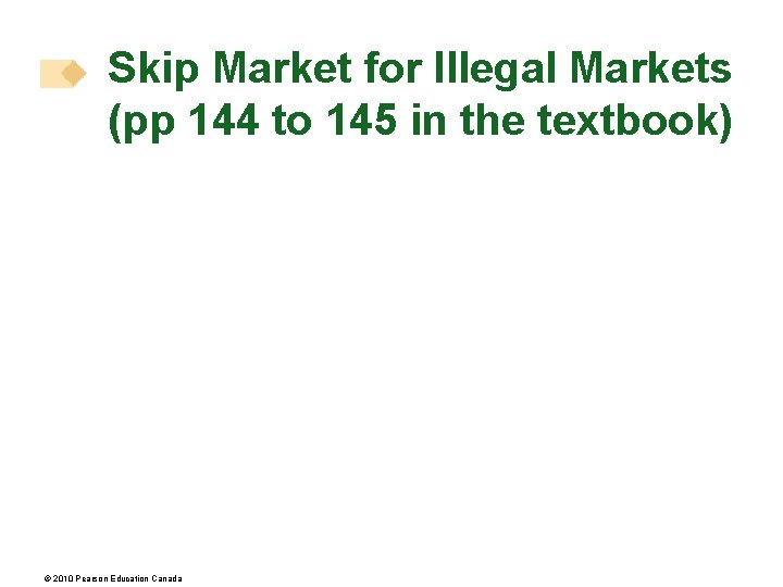 Skip Market for Illegal Markets (pp 144 to 145 in the textbook) © 2010