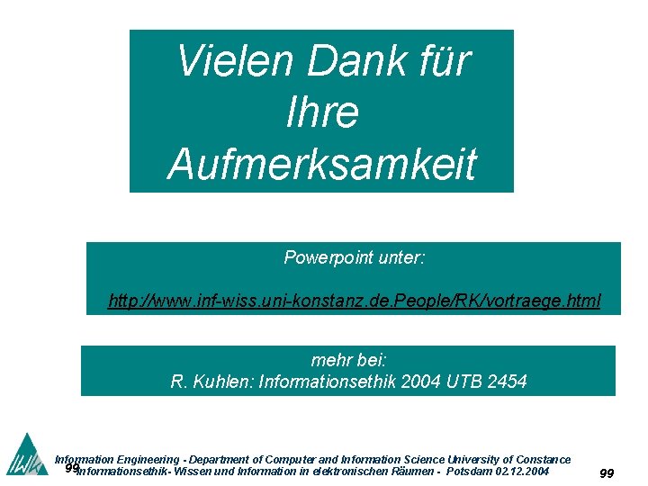 Vielen Dank für Ihre Aufmerksamkeit Powerpoint unter: http: //www. inf-wiss. uni-konstanz. de. People/RK/vortraege. html