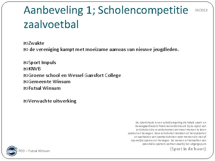 Aanbeveling 1; Scholencompetitie zaalvoetbal 04/2013 Zwakte de vereniging kampt met moeizame aanwas van nieuwe