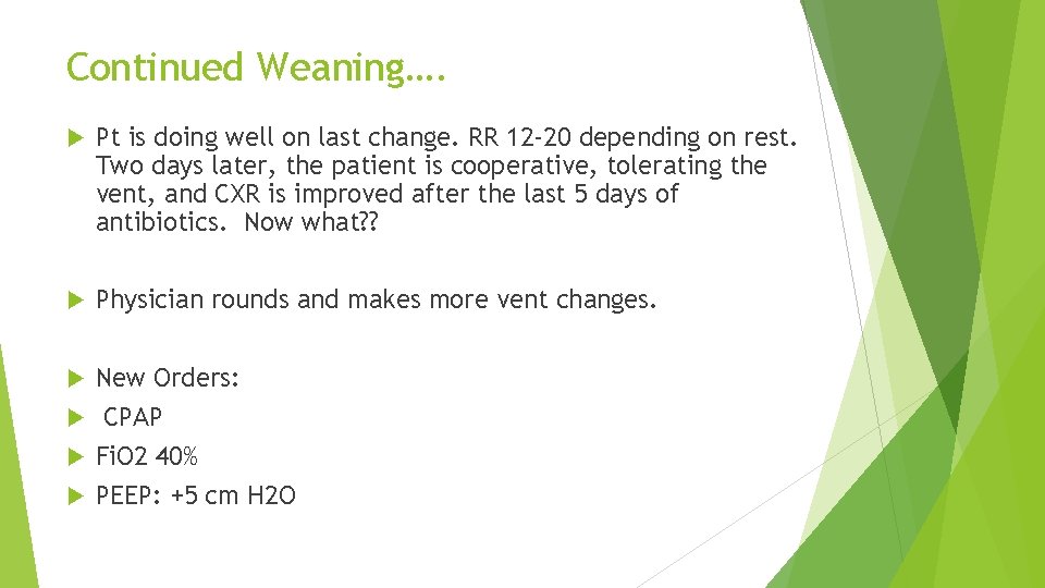 Continued Weaning…. Pt is doing well on last change. RR 12 -20 depending on