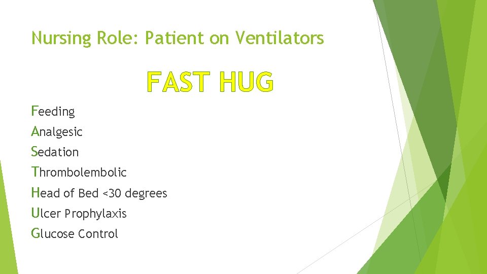 Nursing Role: Patient on Ventilators FAST HUG Feeding Analgesic Sedation Thrombolembolic Head of Bed