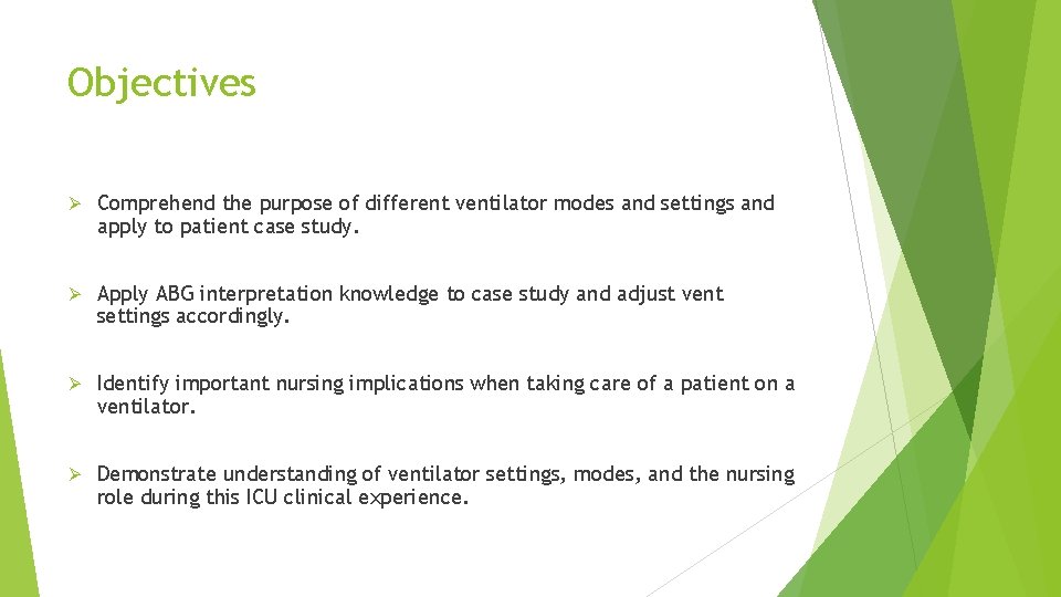 Objectives Ø Comprehend the purpose of different ventilator modes and settings and apply to