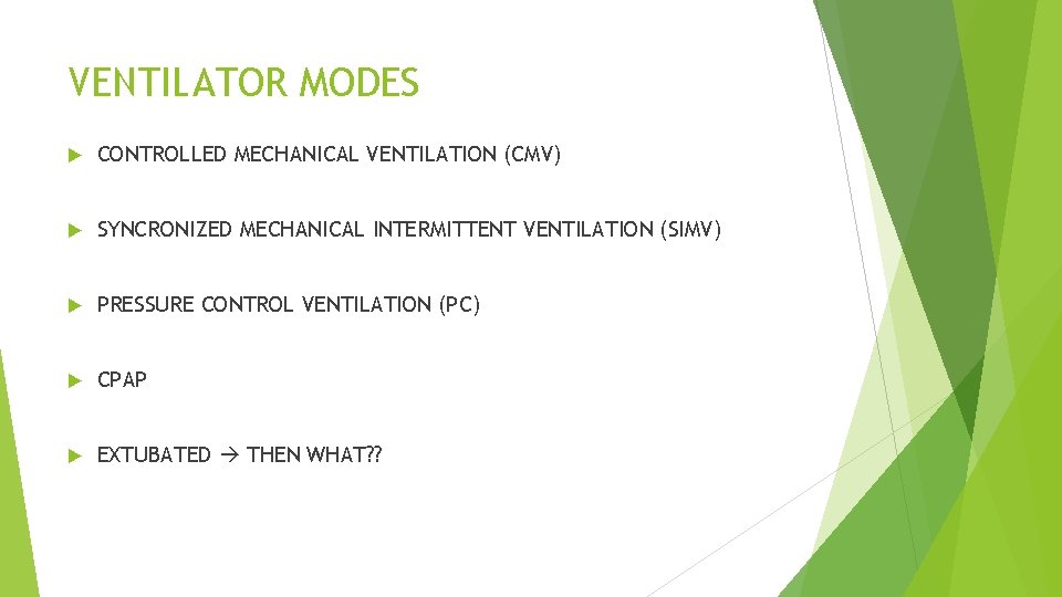 VENTILATOR MODES CONTROLLED MECHANICAL VENTILATION (CMV) SYNCRONIZED MECHANICAL INTERMITTENT VENTILATION (SIMV) PRESSURE CONTROL VENTILATION