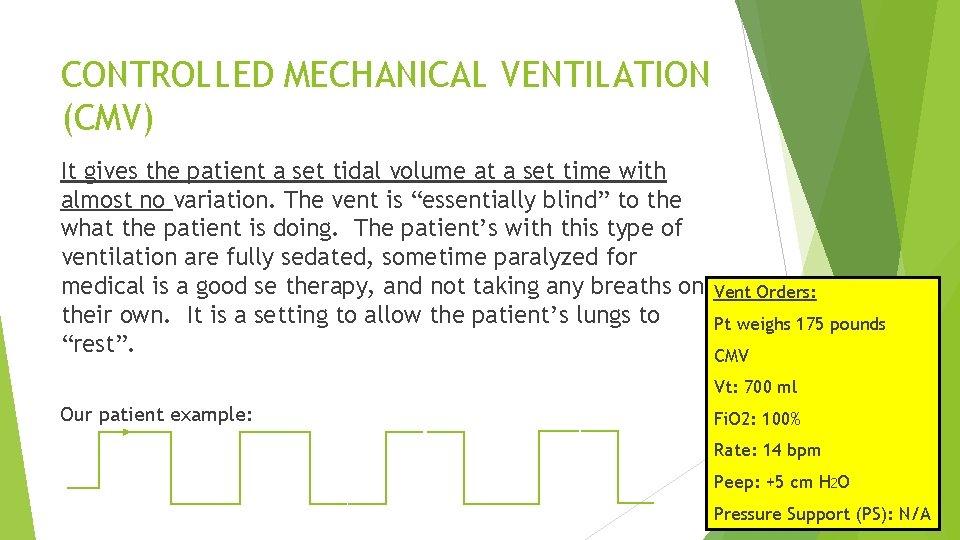 CONTROLLED MECHANICAL VENTILATION (CMV) It gives the patient a set tidal volume at a