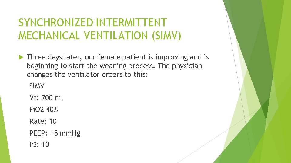 SYNCHRONIZED INTERMITTENT MECHANICAL VENTILATION (SIMV) Three days later, our female patient is improving and