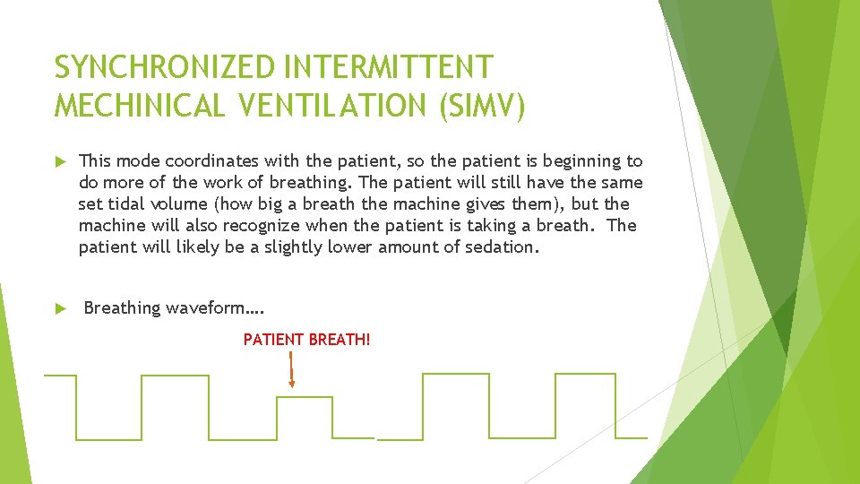 SYNCHRONIZED INTERMITTENT MECHINICAL VENTILATION (SIMV) This mode coordinates with the patient, so the patient