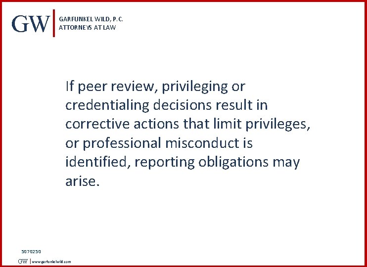 GW GARFUNKEL WILD, P. C. ATTORNEYS AT LAW If peer review, privileging or credentialing