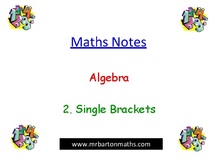 Maths Notes Algebra 2. Single Brackets www. mrbartonmaths. com 