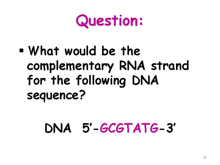 Question: § What would be the complementary RNA strand for the following DNA sequence?