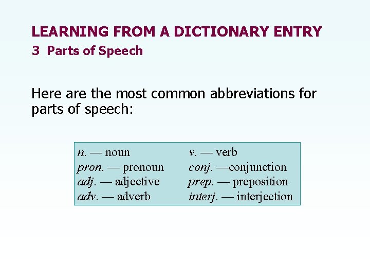 LEARNING FROM A DICTIONARY ENTRY 3 Parts of Speech Here are the most common