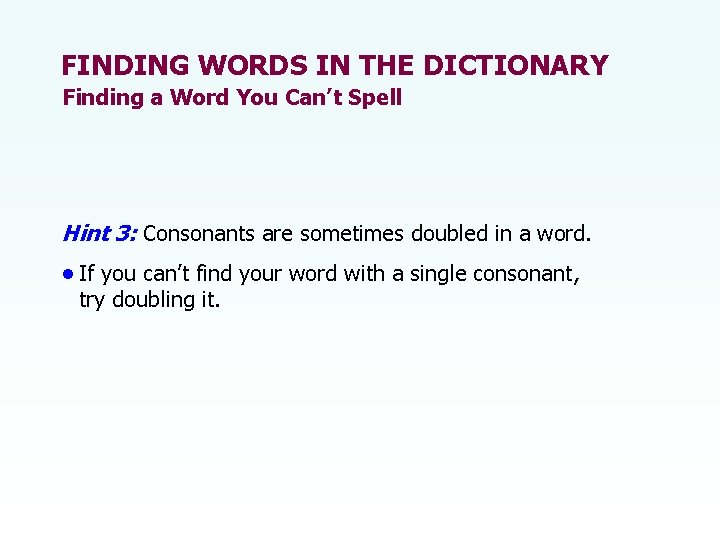 FINDING WORDS IN THE DICTIONARY Finding a Word You Can’t Spell Hint 3: Consonants