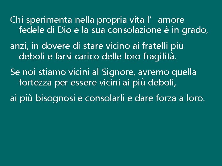 Chi sperimenta nella propria vita l’amore fedele di Dio e la sua consolazione è