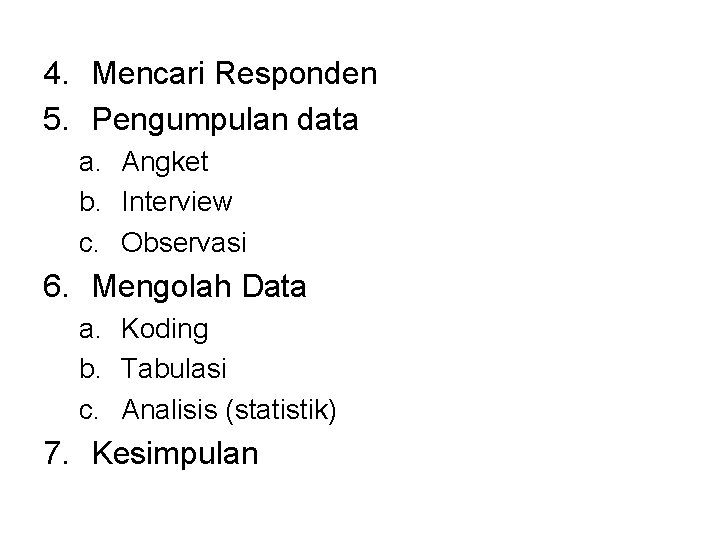 4. Mencari Responden 5. Pengumpulan data a. Angket b. Interview c. Observasi 6. Mengolah