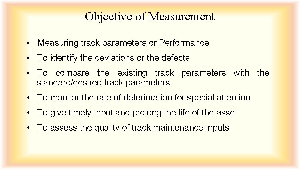 Objective of Measurement • Measuring track parameters or Performance • To identify the deviations