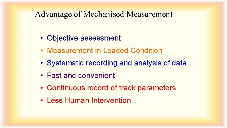 Advantage of Mechanised Measurement • Objective assessment • Measurement in Loaded Condition • Systematic