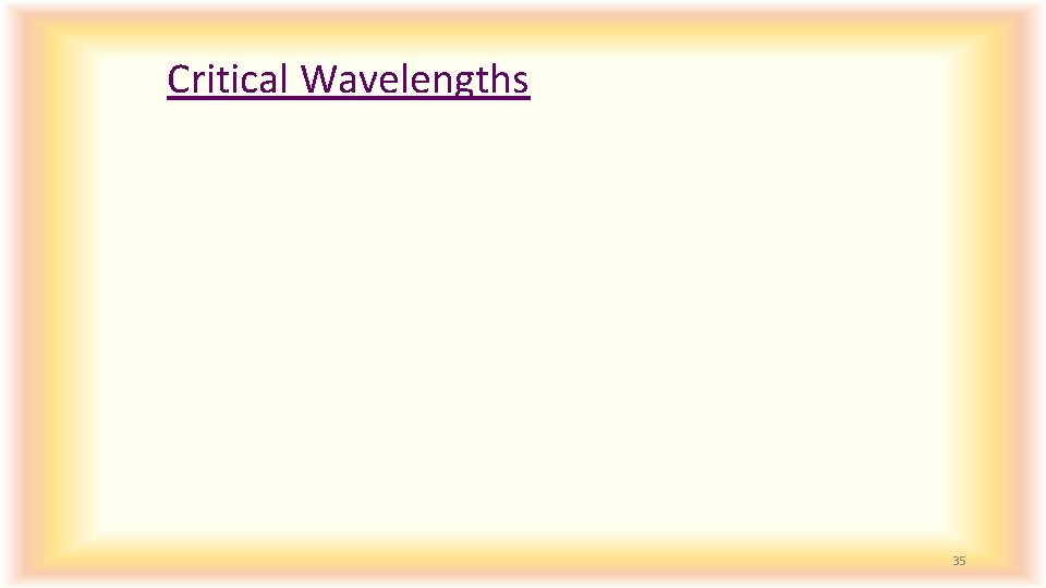 Critical Wavelengths 35 