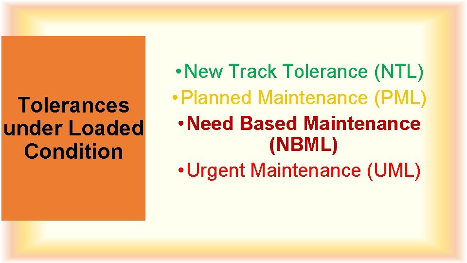 Tolerances under Loaded Condition • New Track Tolerance (NTL) • Planned Maintenance (PML) •