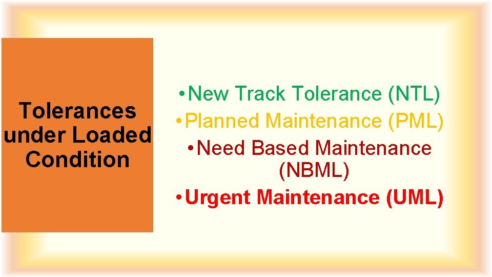 Tolerances under Loaded Condition • New Track Tolerance (NTL) • Planned Maintenance (PML) •