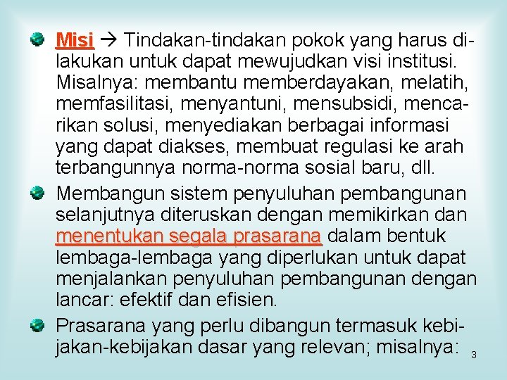 Misi Tindakan-tindakan pokok yang harus dilakukan untuk dapat mewujudkan visi institusi. Misalnya: membantu memberdayakan,