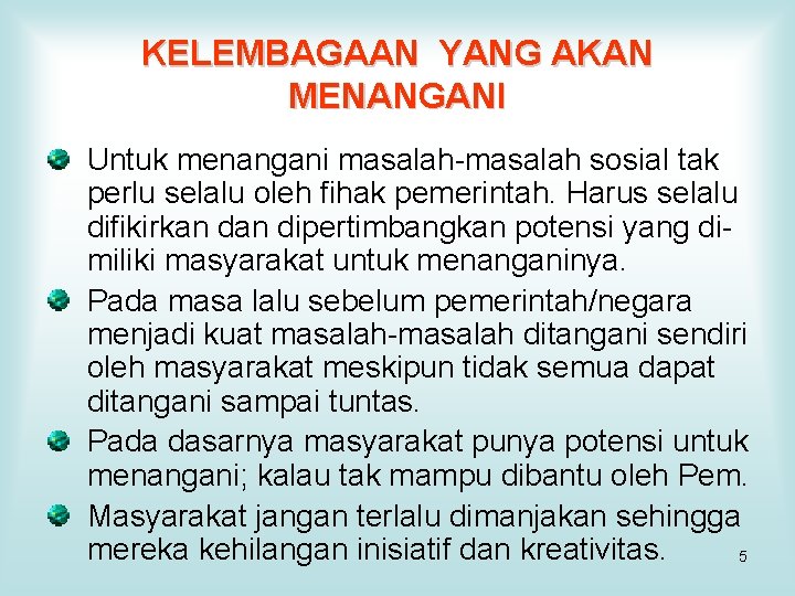 KELEMBAGAAN YANG AKAN MENANGANI Untuk menangani masalah-masalah sosial tak perlu selalu oleh fihak pemerintah.