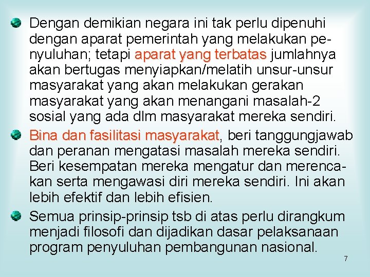 Dengan demikian negara ini tak perlu dipenuhi dengan aparat pemerintah yang melakukan penyuluhan; tetapi