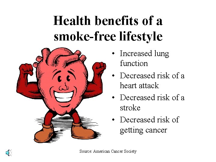 Health benefits of a smoke-free lifestyle • Increased lung function • Decreased risk of